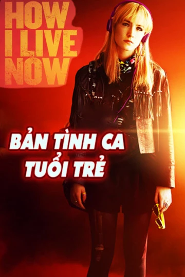 Phim Bản Tình Ca Tuổi Trẻ - How I Live Now (2013)