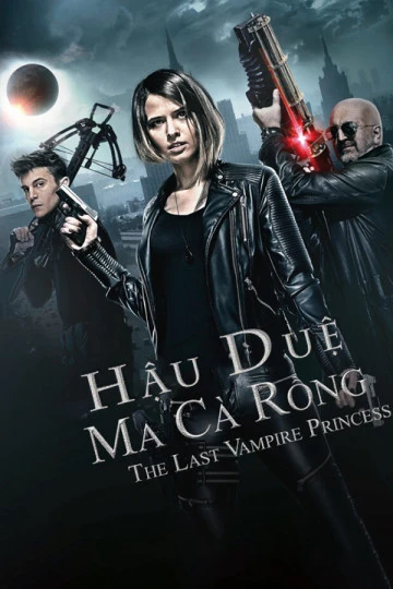 Phim Hậu Duệ Ma Cà Rồng - Last Vampire Princess (2016)