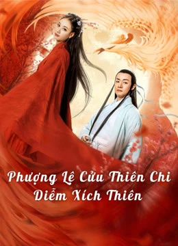 Phim Phượng Lệ Cửu Thiên - Diễm Xích - Love In The Land Of Immortality (2020)